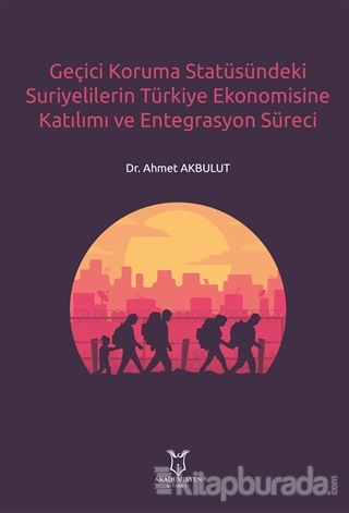 Geçici Koruma Statüsündeki Suriyelilerin Türkiye Ekonomisine Katılımı ve Entegrasyon Süreci