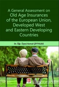 A General Assessment on Old Age Insurances of the European Union Developed West and Eastern Developing Countries