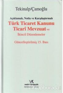 Açıklamalı, Notlu ve Karşılaştırmalı Türk Ticaret Kanunu Ticari Mevzuat ve İkincil Düzenlemeler (Ciltli)