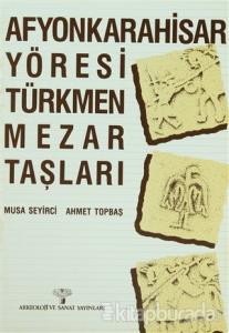 Afyonkarahisar Yöresi Türkmen Mezar Taşları