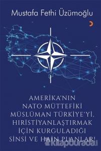 Amerika'nın Nato Müttefiki Müslüman Türkiye'yi Hıristiyanlaştırmak için Kurguladığı Sinsi ve Hain Planlar