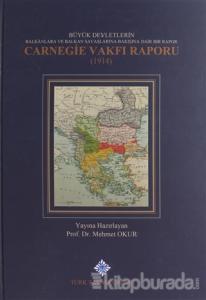 Büyük Devletlerin Balkanlara ve Balkan Savaşlarına Bakışına Dair Bir Rapor: Carnegie Vakfı Raporu 1914 (Ciltli)