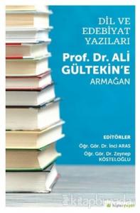 Dil ve Edebiyat Yazıları - Prof. Dr. Ali Gültekin'e Armağan
