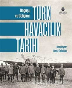 Doğuşu ve Gelişimi: Türk Havacılık Tarihi (Ciltli)