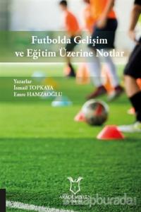 Futbolda Gelişim ve Eğitim Üzerine Notlar