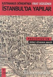 Iustinianus Dönemi'nde Fırat Düzgüner İstanbul'da Yapılar Procopius'un Birinci Kitabının Analizi