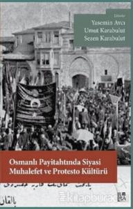 Osmanlı Payitahtında Siyasi Muhalefet ve Protesto Kültürü