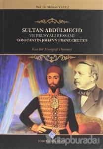 Sultan Abdülmecid Ve Prusyalı Ressamı Constantin Johann Franz Cretius (Ciltli)