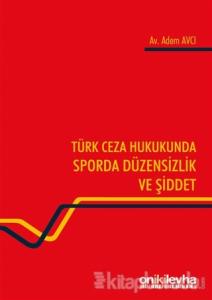 Türk Ceza Hukukunda Sporda Düzensizlik ve Şiddet