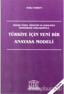Türkiye İçin Yeni Bir Anayasa Modeli