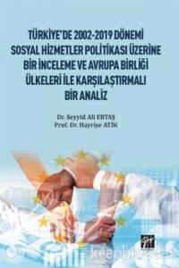 Türkiye'de 2002-2019 Dönemi Sosyal Hizmetler Politikası Üzerine Bir İnceleme ve Avrupa Birliği Ülkeleri ile Karşılaştırmalı Bir Analiz