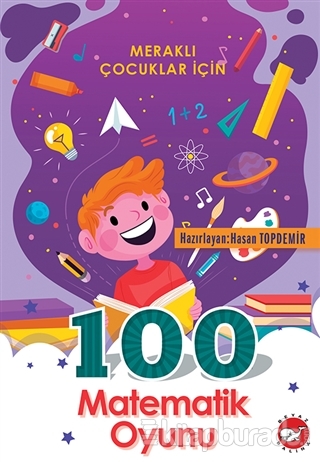 100 Matematik Oyunu - Meraklı Çocuklar İçin Hasan Topdemir