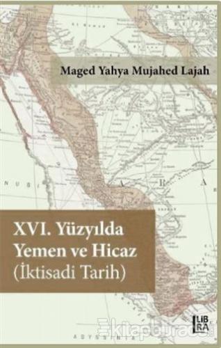 16. Yüzyılda Yemen ve Hicaz İktisadi Tarih Maged Yahya Mujahed Lajah