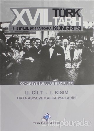 17. Türk Tarih Kongresi 2 Cilt 1. Kısım - Orta Asya ve Kafkasya Tarihi