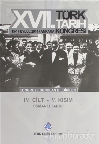 17. Türk Tarih Kongresi 4. Cilt 5. Kısım - Osmanlı Tarihi Kolektif