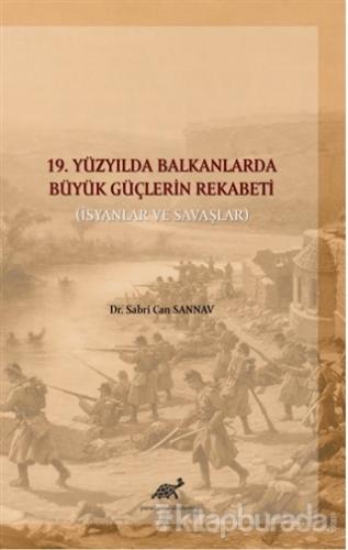 19. Yüzyılda Balkanlarda Büyük Güçlerin Rekabeti Sabri Can Sannav