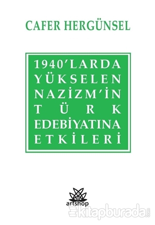 1940'larda Yükselen Nazizm'in Türk Edebiyatına Etkileri Cafer Hergünse