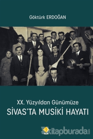 20. Yüzyıldan Günümüze Sivas'ta Musiki Hayatı Göktürk Erdoğan