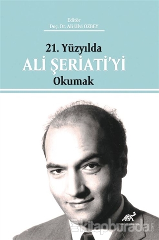 21. Yüzyılda Ali Şeriati'yi Okumak Ali Ulvi Özbey