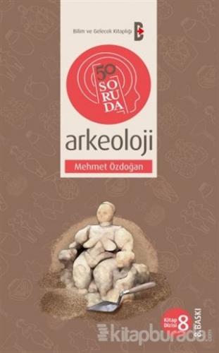 50 Soruda Arkeoloji %15 indirimli Mehmet Özdoğan