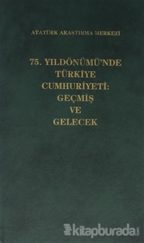 75. Yıldönümü'nde Türkiye Cumhuriyeti: Geçmiş ve Gelecek (Ciltli) Kole