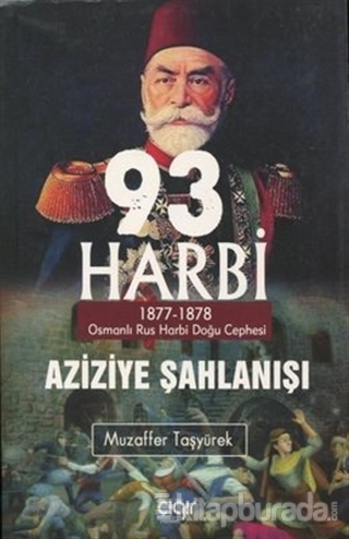93 Harbi - Aziziye Şahlanışı 1877 - 1878 Muzaffer Taşyürek