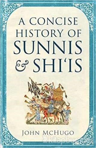 A Concise History of Sunnis and Shi'is John Mchugo