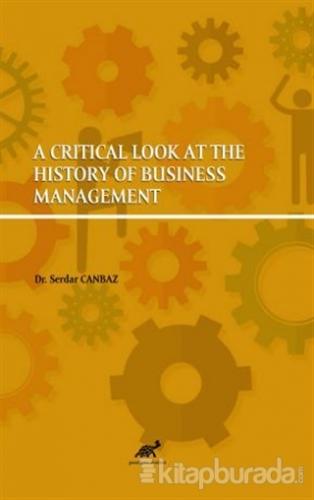 A Critical Look at The History of Business Management Serdar Canbaz