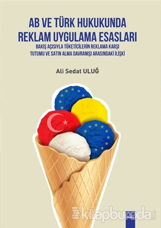 AB ve Türk Hukukunda Reklam Uygulama Esasları