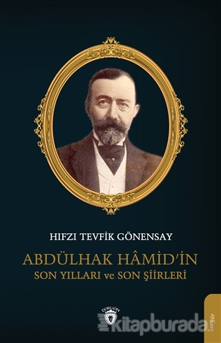 Abdülhak Hamid'in Son Yılları ve Son Şiirleri Hıfzı Tevfik Gönensay