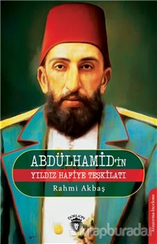 Abdülhamid'in Yıldız Hafiye Teşkilatı Rahmi Akbaş