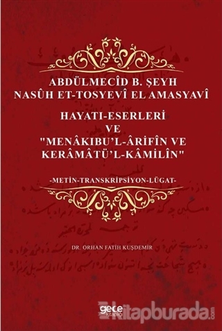 Abdülmecid B. Şeyh Nasuh Et-Tosyevi El Amasyavi - Hayatı-Eserleri ve "Menakıbu'l-Arifin ve Keramatü'l-Kamilin"