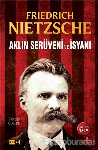 Aklın Serüveni ve İsyanı Friedrich Nietzsche