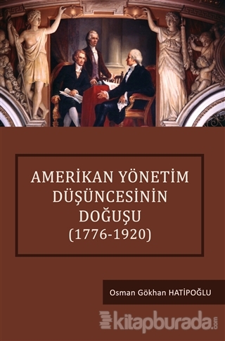 Amerikan Yönetim Düşüncesinin Doğuşu (1776-1920) Osman Gökhan Hatipoğl