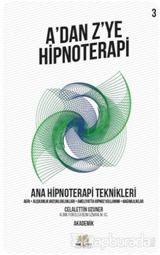 Ana Hipnoterapi Teknikleri - A'dan Z'ye Hipnoterapi (3. Kitap)