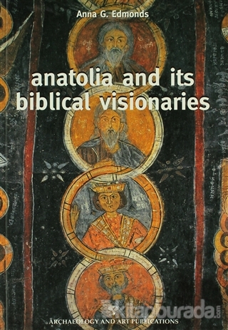 Anatolia And Its Biblical Visionaries %15 indirimli Anna G. Edmonds
