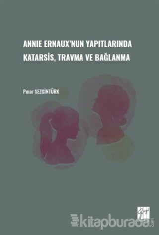 Annie Ernaux'nun Yapıtlarında Katarsis Travma ve Bağlanma Pınar Sezgin