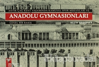Antik Çağ Kent Yaşamında Kamusal Spor Mekanları ve Anadolu Gymnasionları
