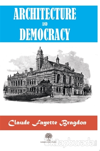 Architecture And Democracy Claude Fayette Bragdon