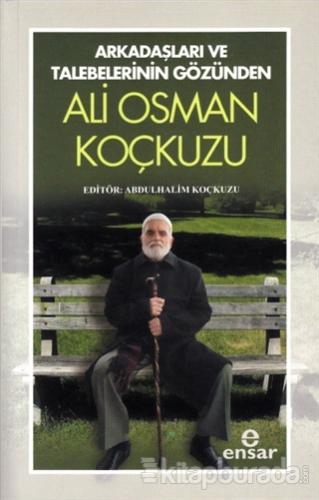 Arkadaşları ve Talebelerinin Gözünden Ali Osman Koçkuzu