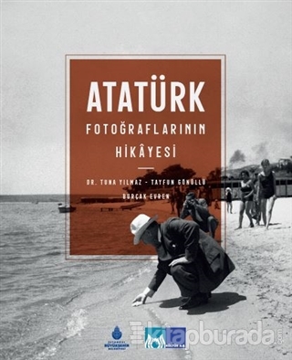Atatürk Fotoğraflarının Hikayesi (Ciltli) Tuna Yılmaz