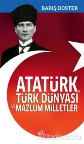 Atatürk Türk Dünyası ve Mazlum Milletler