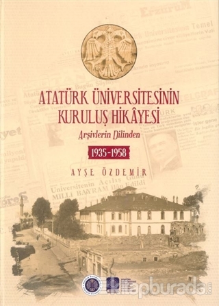 Atatürk Üniversitesinin Kuruluş Hikayesi (Ciltli) Ayşe Özdemir