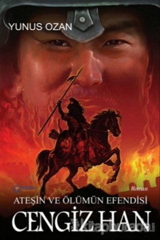 Ateşin ve Ölümün Efendisi Cengiz Han Yunus Ozan