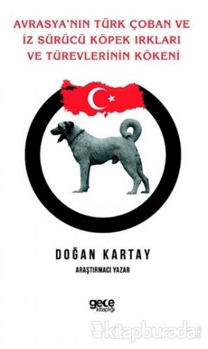 Avrasya'nın Türk Çoban ve İz Sürücü Köpek Irkları Ve Türevlerinin Köke