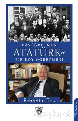 Başöğretmen Atatürk ve Bir Köy Öğretmeni Fahrettin Tos