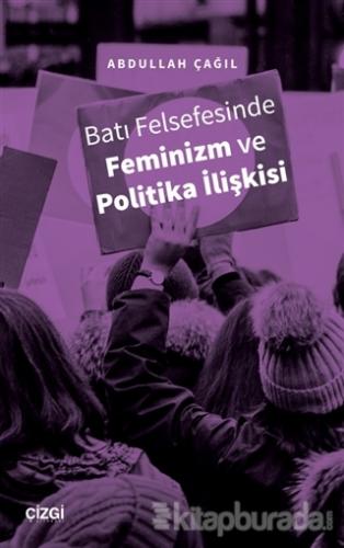 Batı Felsefesinde Feminizm ve Politika İlişkisi Abdullah Çağıl