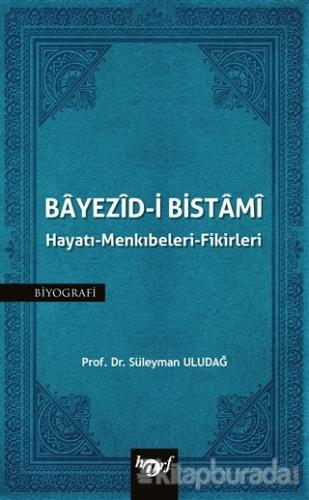 Bayezid-i Bistami: Hayatı - Menkıbeleri - Fikirleri Süleyman Uludağ