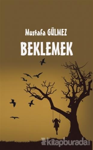 Beklemek Mustafa Gülmez