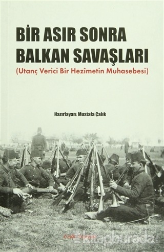 Bir Asır Sonra Balkan Savaşları %15 indirimli Mustafa Çalık